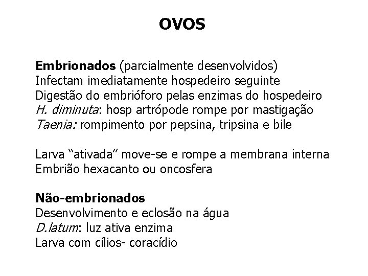 OVOS Embrionados (parcialmente desenvolvidos) Infectam imediatamente hospedeiro seguinte Digestão do embrióforo pelas enzimas do