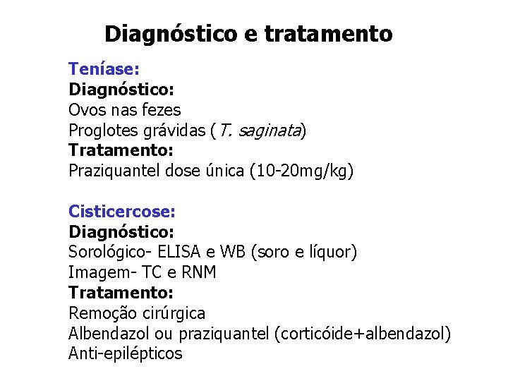 Diagnóstico e tratamento Teníase: Diagnóstico: Ovos nas fezes Proglotes grávidas (T. saginata) Tratamento: Praziquantel