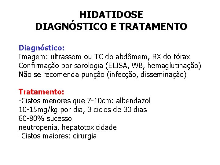 HIDATIDOSE DIAGNÓSTICO E TRATAMENTO Diagnóstico: Imagem: ultrassom ou TC do abdômem, RX do tórax