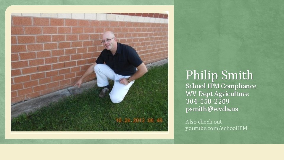 Philip Smith School IPM Compliance WV Dept Agriculture 304 -558 -2209 psmith@wvda. us Also
