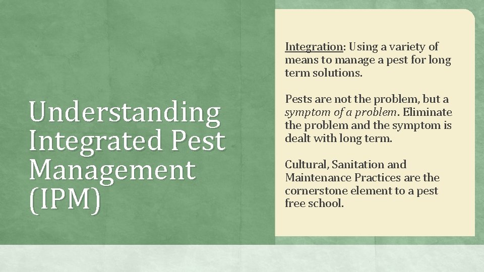 Integration: Using a variety of means to manage a pest for long term solutions.