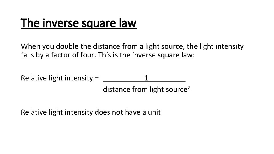 The inverse square law When you double the distance from a light source, the