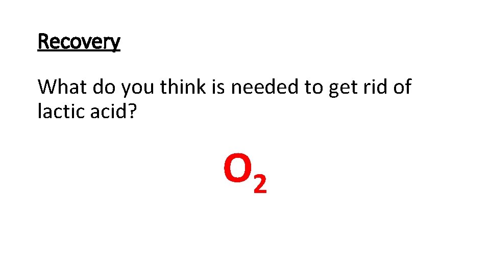 Recovery What do you think is needed to get rid of lactic acid? O