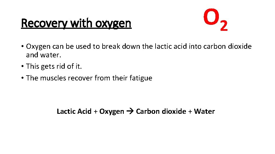 Recovery with oxygen O 2 • Oxygen can be used to break down the