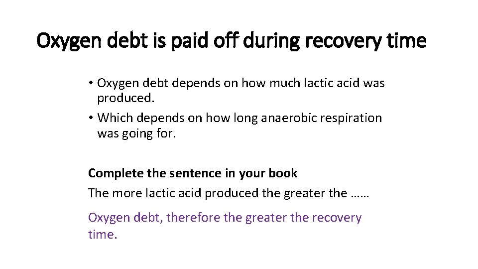 Oxygen debt is paid off during recovery time • Oxygen debt depends on how