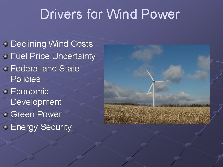 Drivers for Wind Power Declining Wind Costs Fuel Price Uncertainty Federal and State Policies