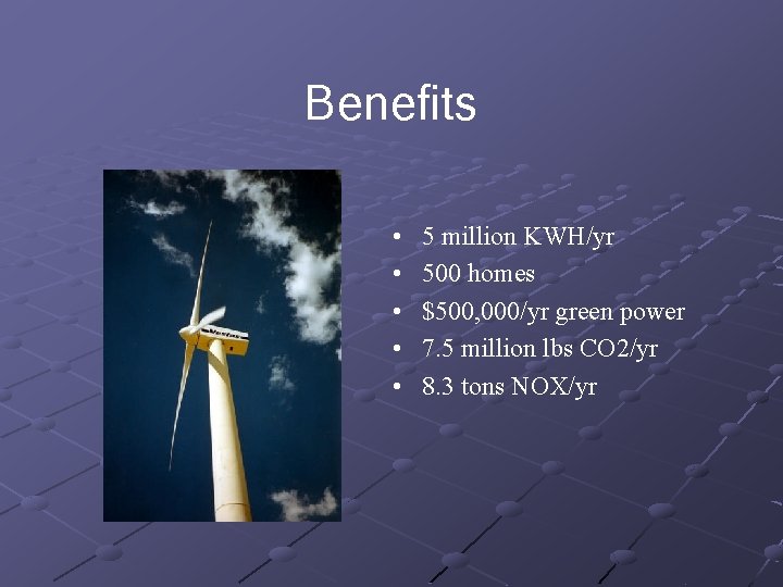 Benefits • • • 5 million KWH/yr 500 homes $500, 000/yr green power 7.