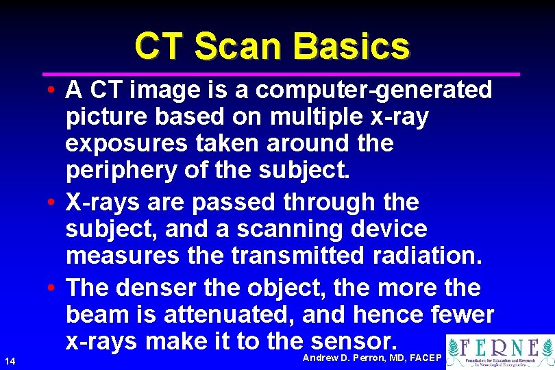 CT Scan Basics • A CT image is a computer-generated picture based on multiple