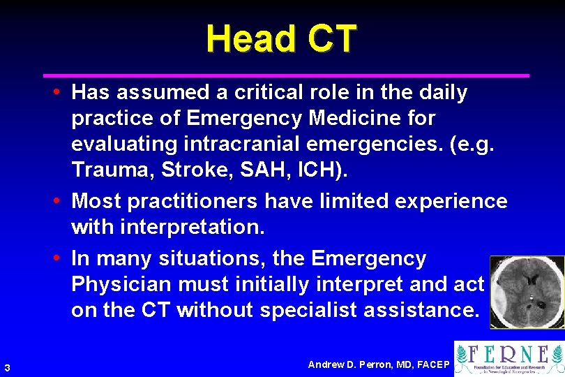 Head CT • Has assumed a critical role in the daily practice of Emergency