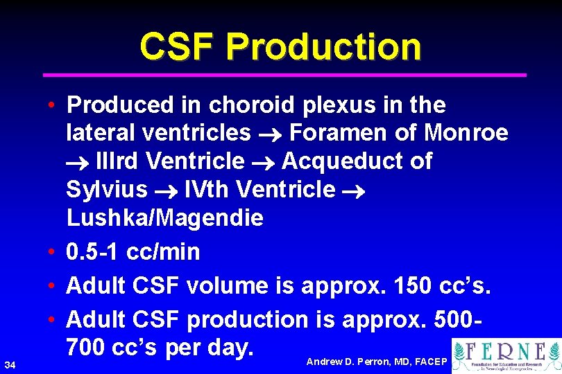 CSF Production 34 • Produced in choroid plexus in the lateral ventricles Foramen of
