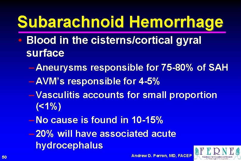 Subarachnoid Hemorrhage • Blood in the cisterns/cortical gyral surface – Aneurysms responsible for 75