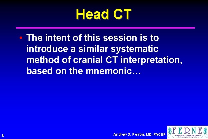 Head CT • The intent of this session is to introduce a similar systematic