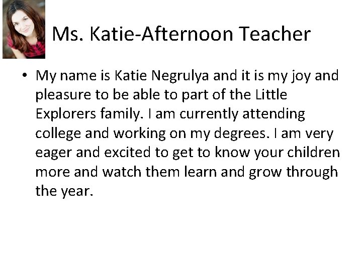 Ms. Katie-Afternoon Teacher • My name is Katie Negrulya and it is my joy