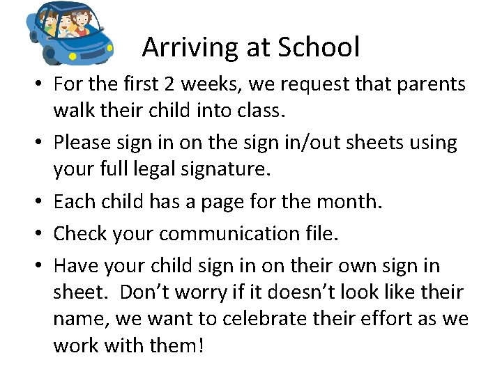 Arriving at School • For the first 2 weeks, we request that parents walk