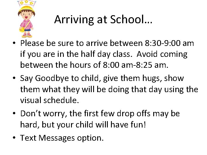 Arriving at School… • Please be sure to arrive between 8: 30 -9: 00