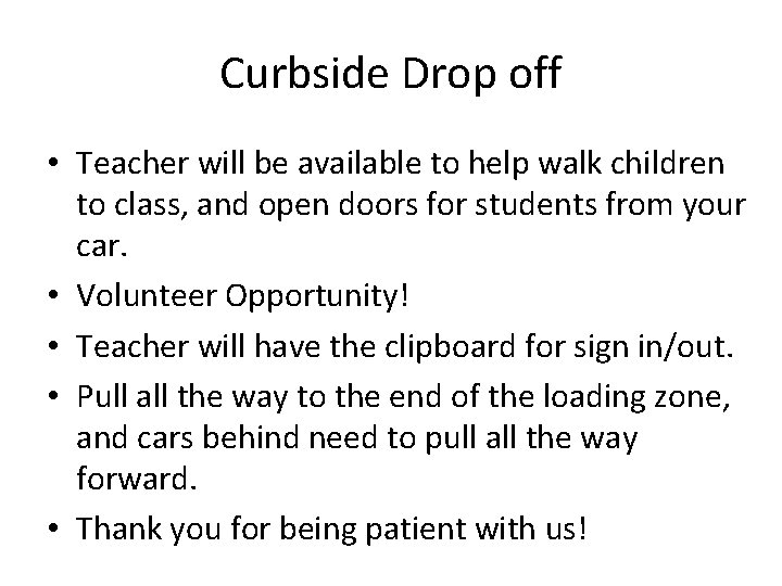 Curbside Drop off • Teacher will be available to help walk children to class,