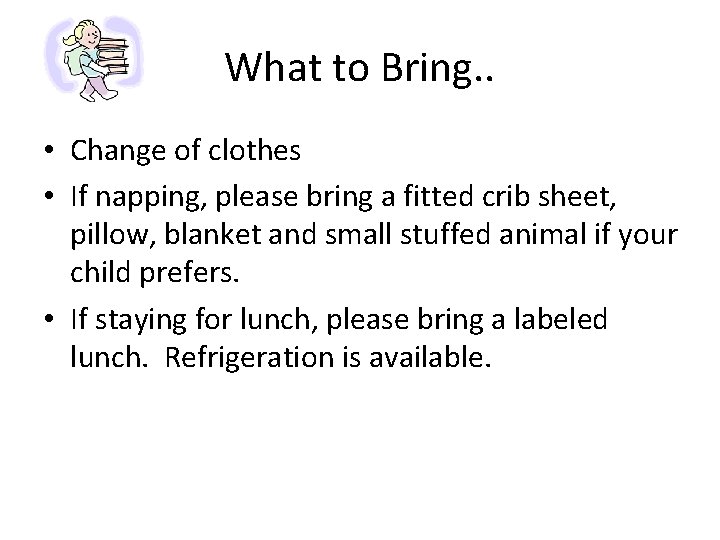 What to Bring. . • Change of clothes • If napping, please bring a