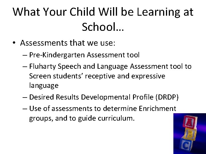 What Your Child Will be Learning at School… • Assessments that we use: –