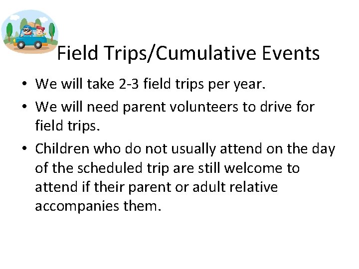 Field Trips/Cumulative Events • We will take 2 -3 field trips per year. •