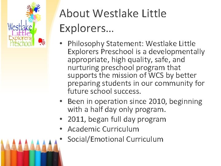 About Westlake Little Explorers… • Philosophy Statement: Westlake Little Explorers Preschool is a developmentally