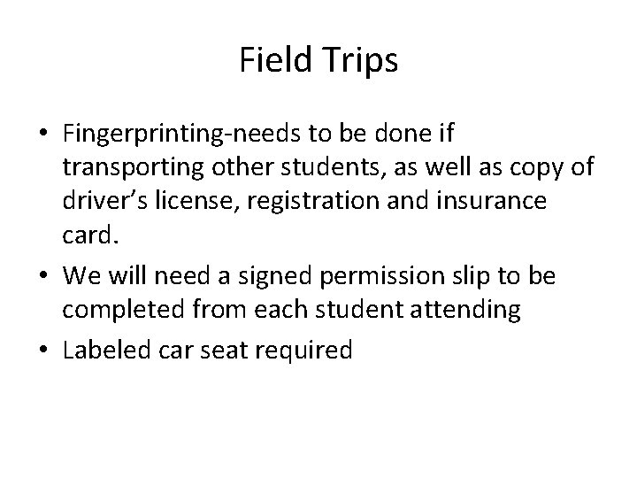 Field Trips • Fingerprinting-needs to be done if transporting other students, as well as