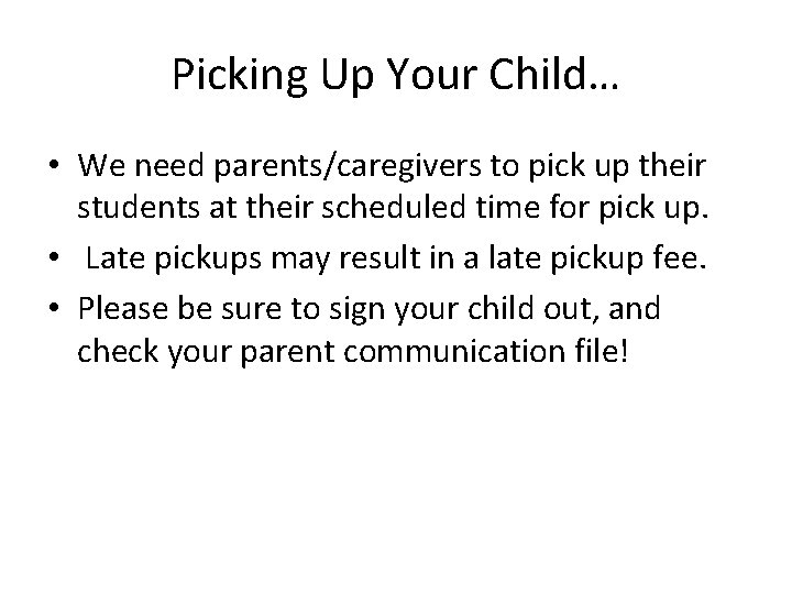 Picking Up Your Child… • We need parents/caregivers to pick up their students at