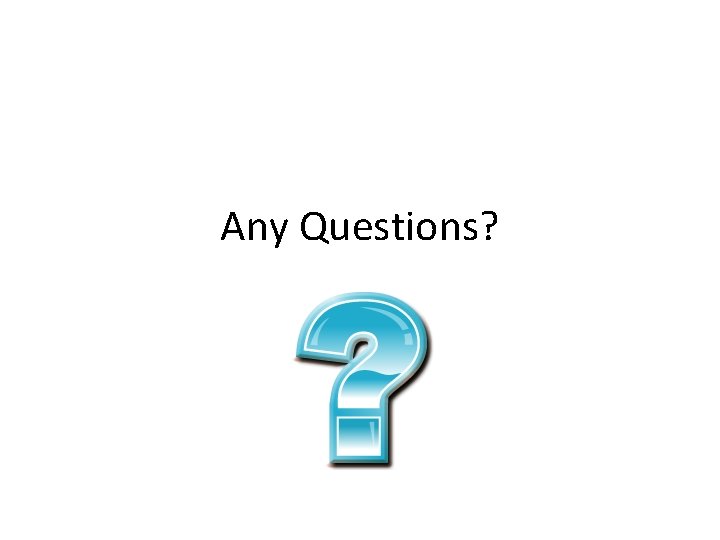 Any Questions? 