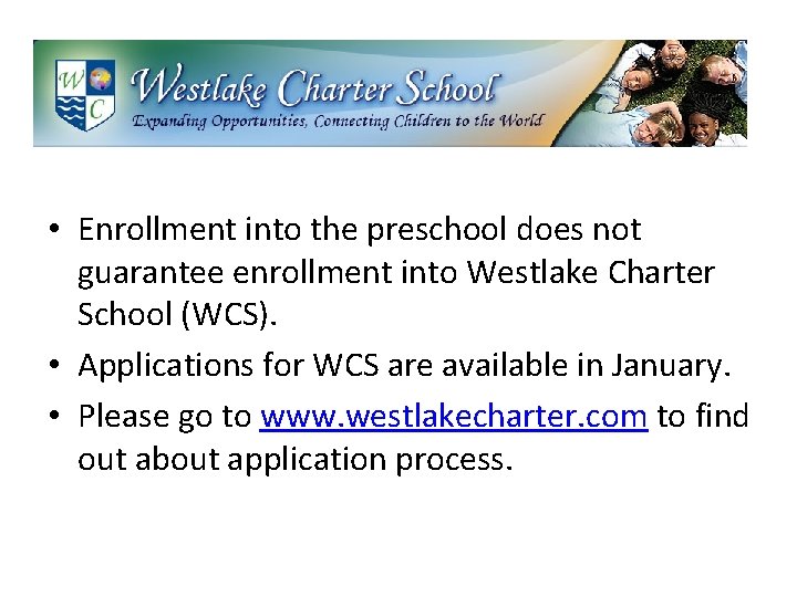  • Enrollment into the preschool does not guarantee enrollment into Westlake Charter School