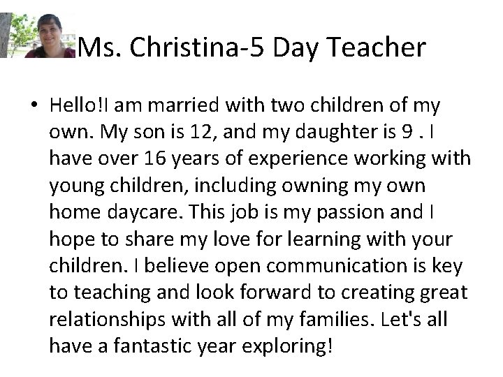 Ms. Christina-5 Day Teacher • Hello!I am married with two children of my own.