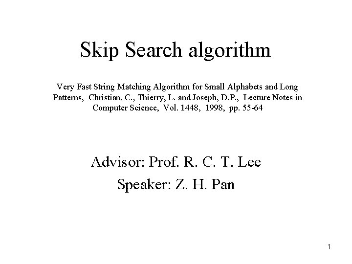 Skip Search algorithm Very Fast String Matching Algorithm for Small Alphabets and Long Patterns,