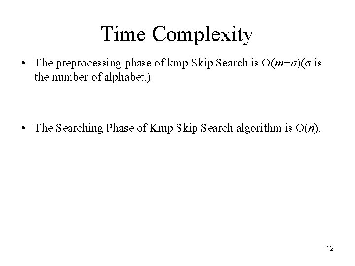 Time Complexity • The preprocessing phase of kmp Skip Search is O(m+σ)(σ is the