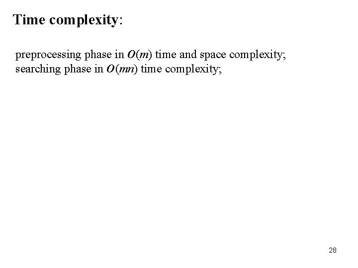 Time complexity: preprocessing phase in O(m) time and space complexity; searching phase in O(mn)