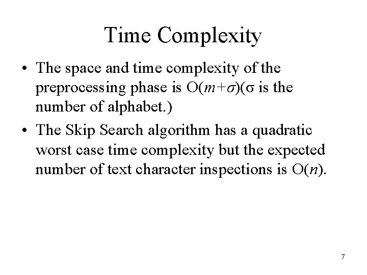 Time Complexity • The space and time complexity of the preprocessing phase is O(m+σ)(σ