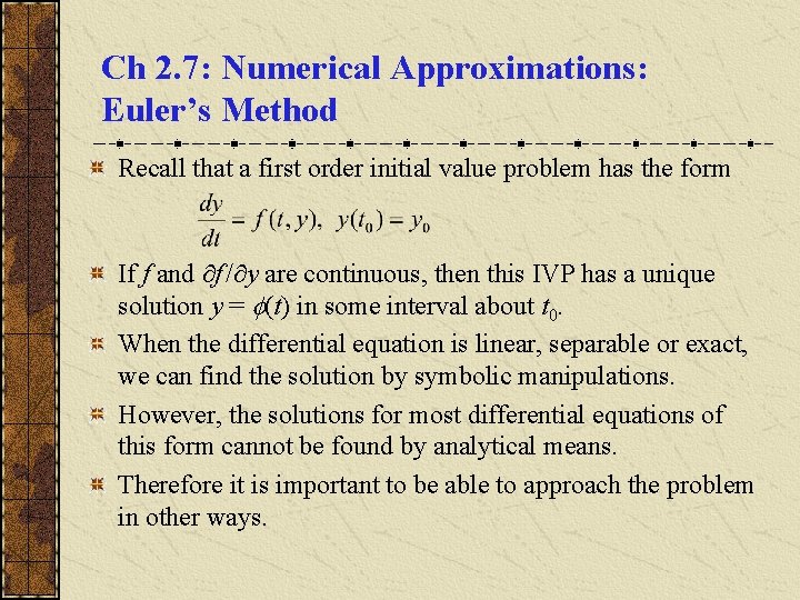 Ch 2. 7: Numerical Approximations: Euler’s Method Recall that a first order initial value