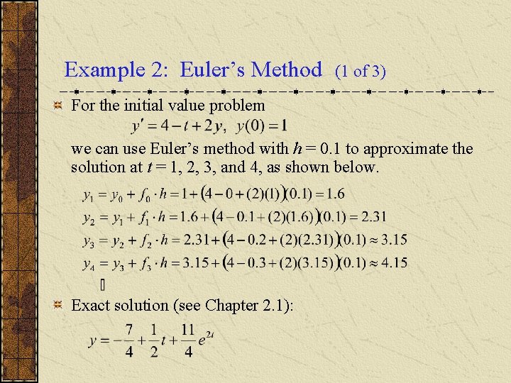 Example 2: Euler’s Method (1 of 3) For the initial value problem we can