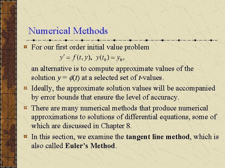 Numerical Methods For our first order initial value problem an alternative is to compute