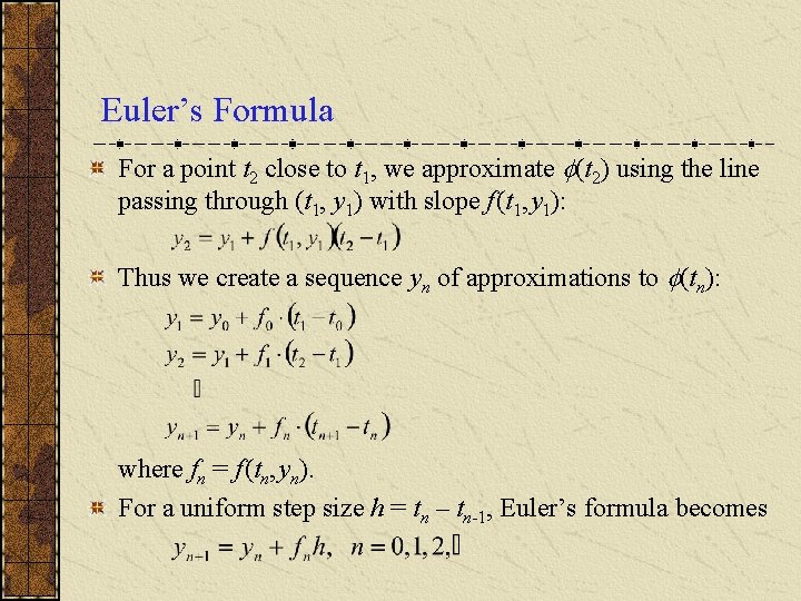 Euler’s Formula For a point t 2 close to t 1, we approximate (t