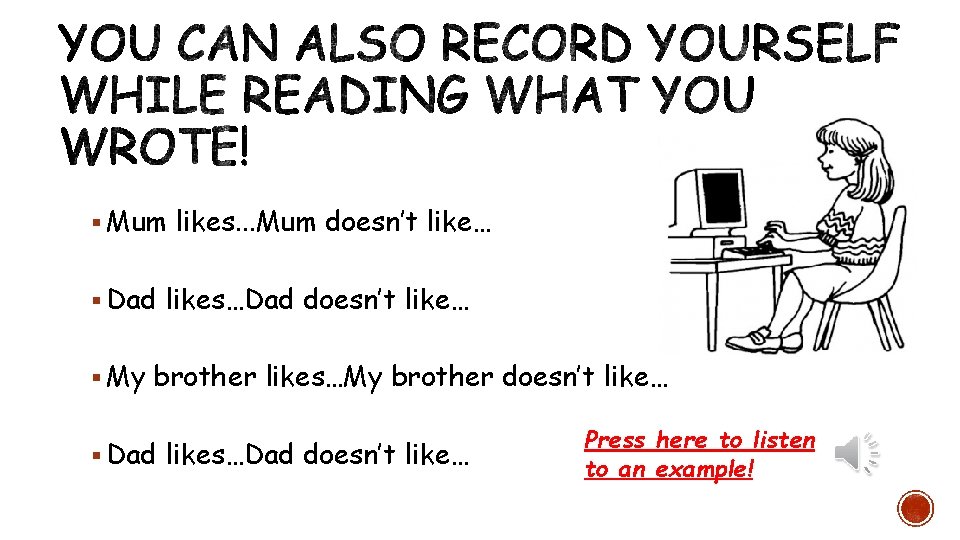 § Mum likes. . . Mum doesn’t like… § Dad likes…Dad doesn’t like… §