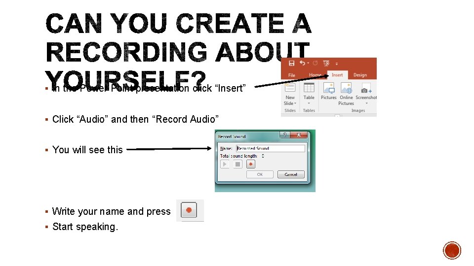 § In the Power Point presentation click “Insert” § Click “Audio” and then “Record