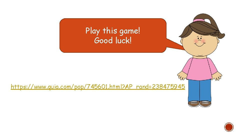 Play this game! Good luck! https: //www. quia. com/pop/745601. html? AP_rand=238475945 