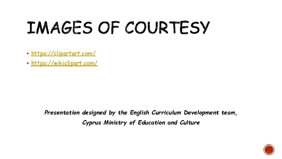 § https: //clipartart. com/ § https: //wikiclipart. com/ Presentation designed by the English Curriculum