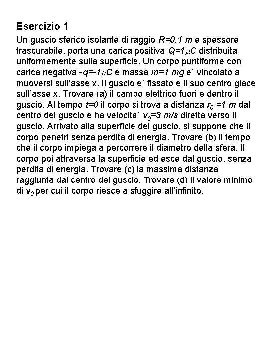 Esercizio 1 Un guscio sferico isolante di raggio R=0. 1 m e spessore trascurabile,