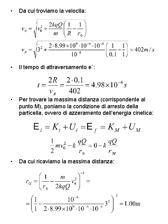  • Da cui troviamo la velocita: • Il tempo di attraversamento e`: •