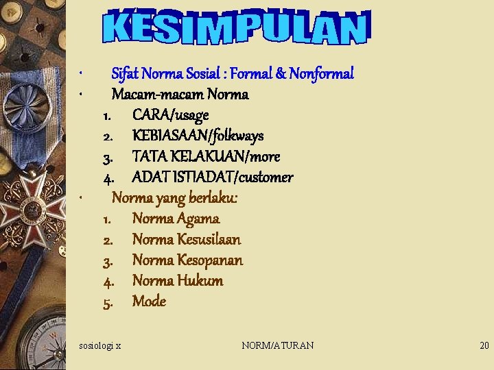  • • • Sifat Norma Sosial : Formal & Nonformal Macam-macam Norma 1.