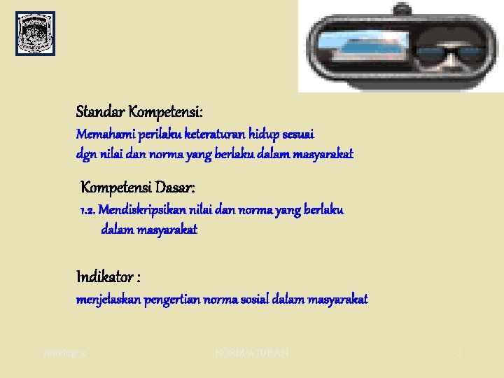 Standar Kompetensi: Memahami perilaku keteraturan hidup sesuai dgn nilai dan norma yang berlaku dalam