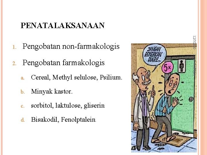 PENATALAKSANAAN 2. Pengobatan farmakologis a. Cereal, Methyl selulose, Psilium. b. Minyak kastor. c. sorbitol,