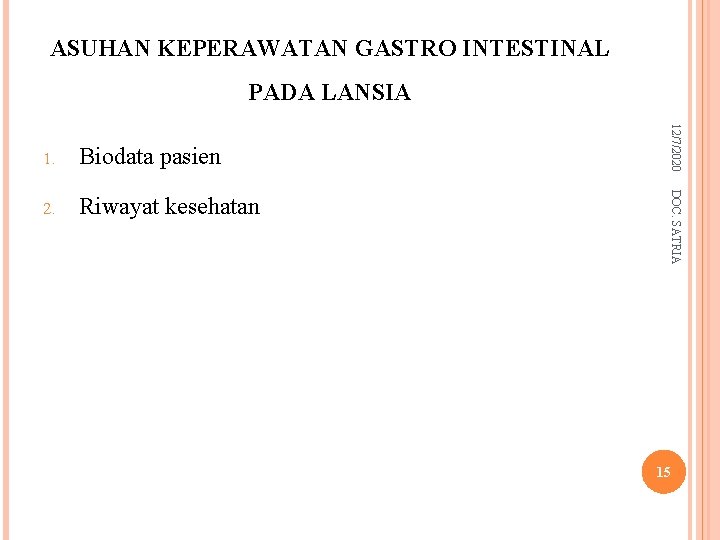 ASUHAN KEPERAWATAN GASTRO INTESTINAL PADA LANSIA 2. Riwayat kesehatan DOC. SATRIA Biodata pasien 12/7/2020