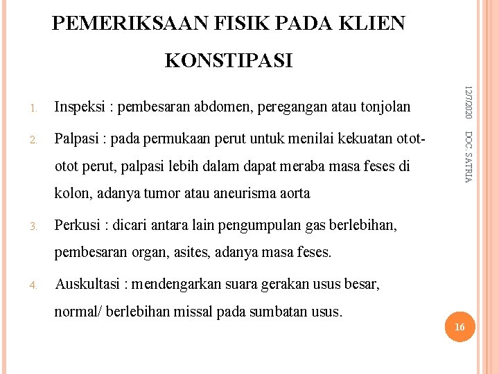 PEMERIKSAAN FISIK PADA KLIEN KONSTIPASI 2. Palpasi : pada permukaan perut untuk menilai kekuatan