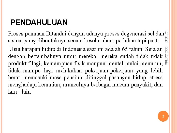 PENDAHULUAN 12/7/2020 Proses penuaan Ditandai dengan adanya proses degenerasi sel dan sistem yang dibentuknya