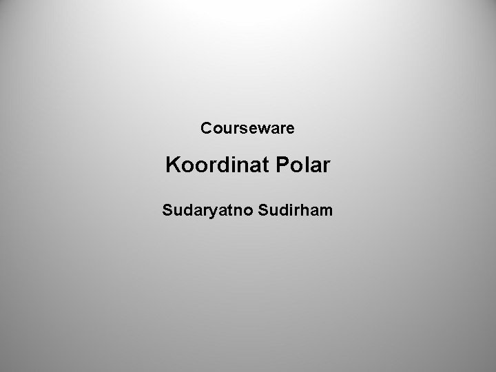 Courseware Koordinat Polar Sudaryatno Sudirham 